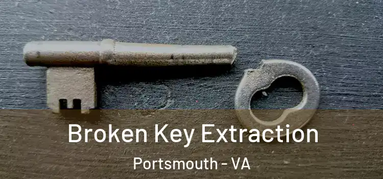 Broken Key Extraction Portsmouth - VA
