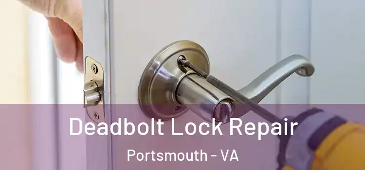  Deadbolt Lock Repair Portsmouth - VA