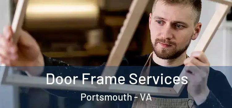 Door Frame Services Portsmouth - VA