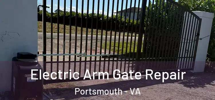 Electric Arm Gate Repair Portsmouth - VA