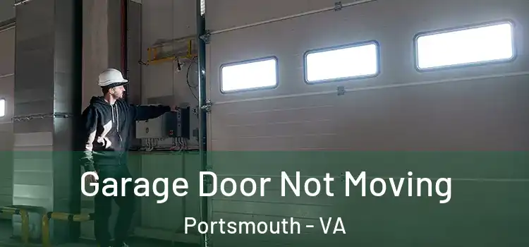  Garage Door Not Moving Portsmouth - VA