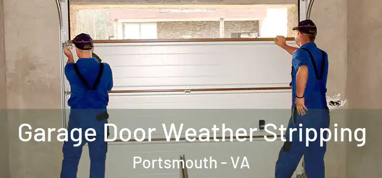  Garage Door Weather Stripping Portsmouth - VA