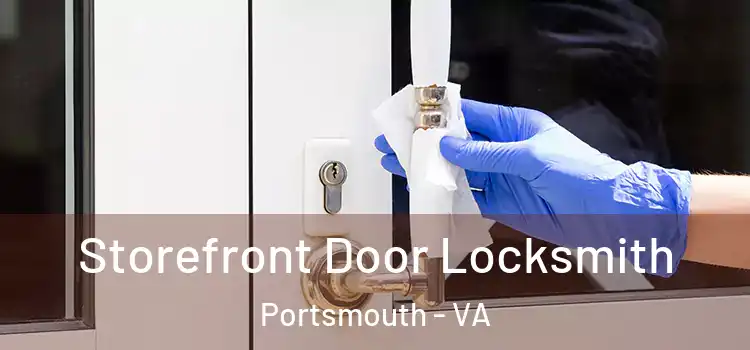  Storefront Door Locksmith Portsmouth - VA
